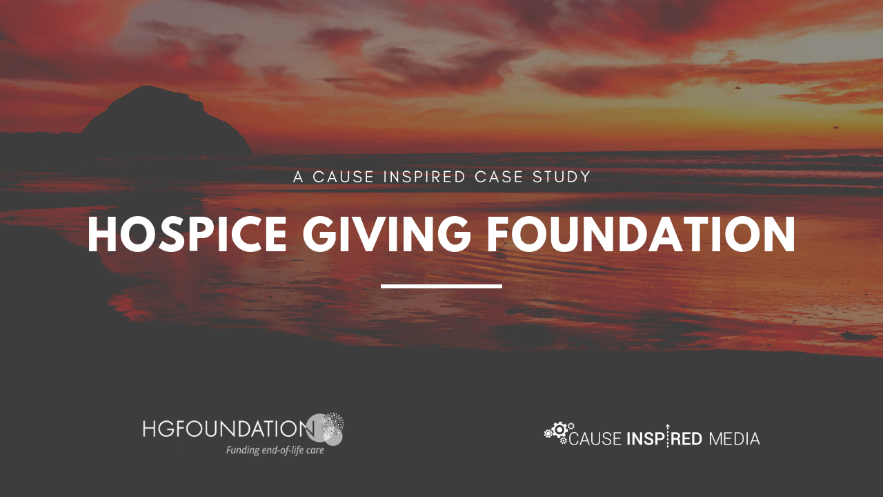 A Cause Inspired Case Study: Hospice Giving Foundation