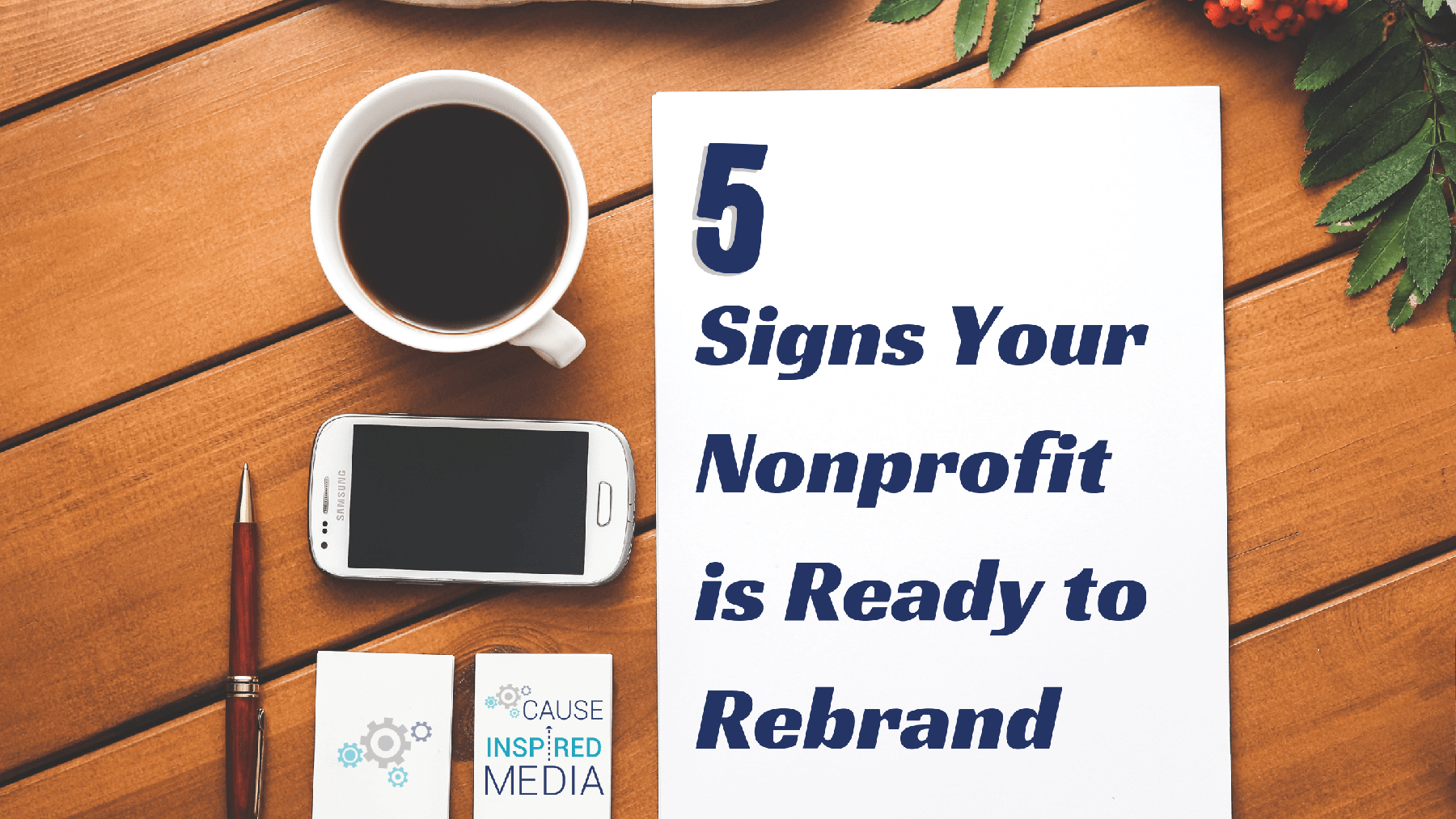 5 Signs Your Nonprofit Is Ready To Rebrand