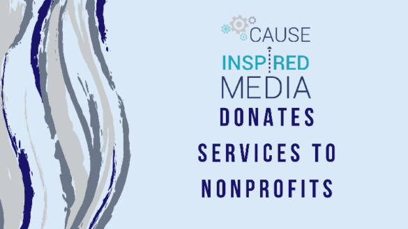 Cause Inspired Media Donates Services to Nonprofits