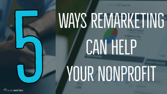 5 Ways Remarketing Can Help Your Nonprofit