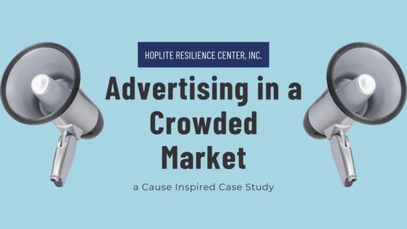 Advertising in a Crowded Market: a Cause Inspired Case Study of Hoplite Resilience Center, Inc.